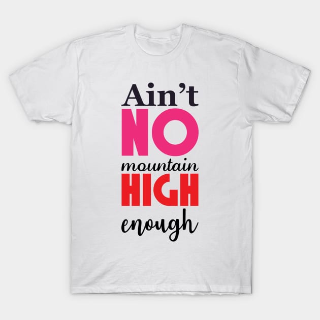 No mountain high enough T-Shirt by juliechicago